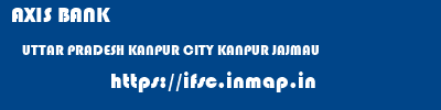 AXIS BANK  UTTAR PRADESH KANPUR CITY KANPUR JAJMAU  ifsc code